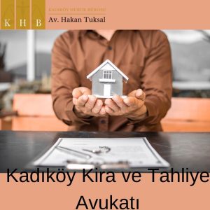 Kadıköy Kira ve Tahliye Avukatı